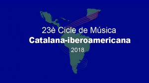 23è Cicle de Música Catalana-iberoamericana 2018